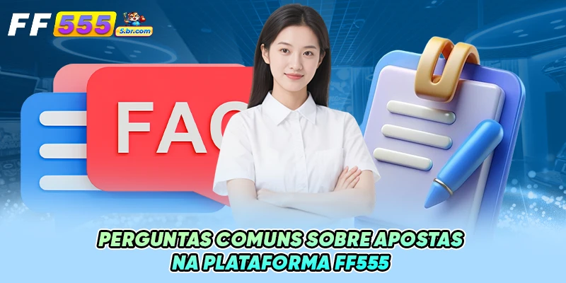Perguntas comuns sobre apostas na plataforma FF555