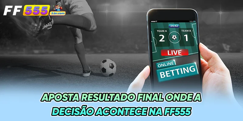 Aposta Resultado Final - Onde a Decisão Acontece na FF555
