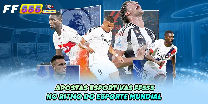 Apostas esportivas FF555 no Ritmo do Esporte Mundial