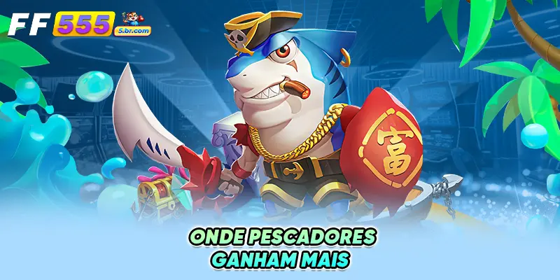 Onde Pescadores Ganham Mais