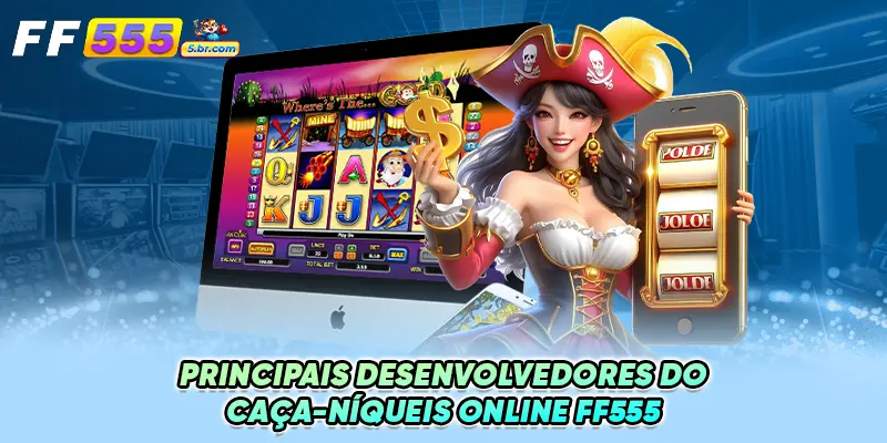 Principais Desenvolvedores do Caça-Níqueis online FF555