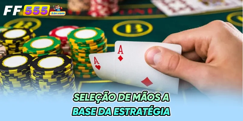 Seleção de Mãos - A Base da Estratégia