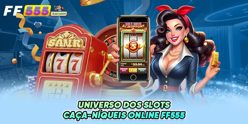 Universo dos Slots Caça-Níqueis online FF555